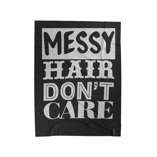 Messy Hair Don't Care Funny Fun Quotes Velveteen Blanket