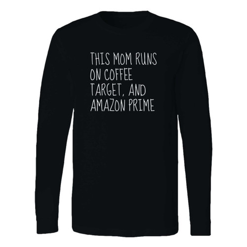 This classic fit this mom runs on coffee target and amazon prime long sleeve shirt is casually elegant and very comfortable. With fine quality print to make one stand out, it's a perfect fit for every occasion.