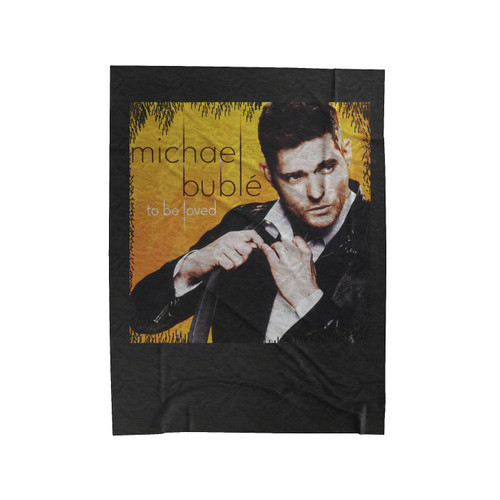 Michael Buble To Be Loved Velveteen Blanket