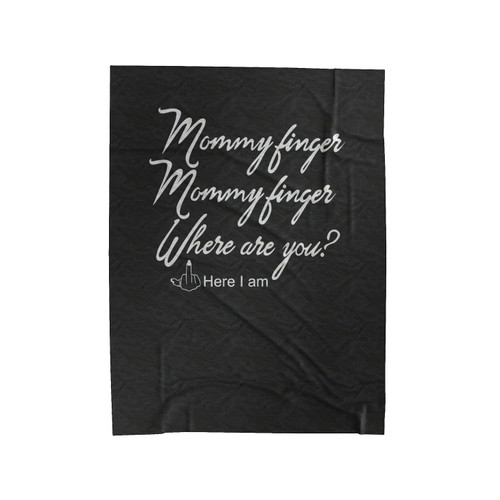 Mommy Finger Where Are You Here I Am Middle Finger Velveteen Blanket
