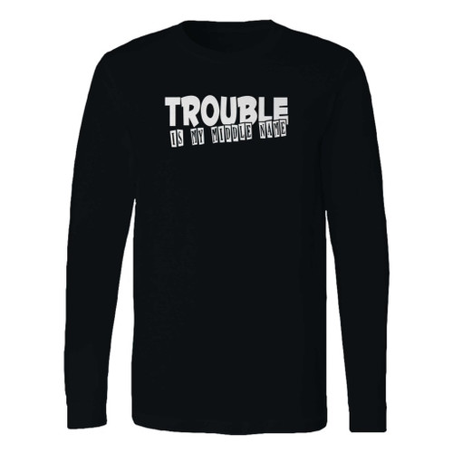 This classic fit trouble is my middle name long sleeve shirt is casually elegant and very comfortable. With fine quality print to make one stand out, it's a perfect fit for every occasion.