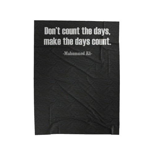Muhammad Ali Cassius Clay Quotes Don't Count The Days Make The Days Count Velveteen Blanket