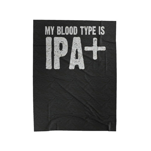 My Blood Type Is Ipa Positive Blood Type Ipa Velveteen Blanket