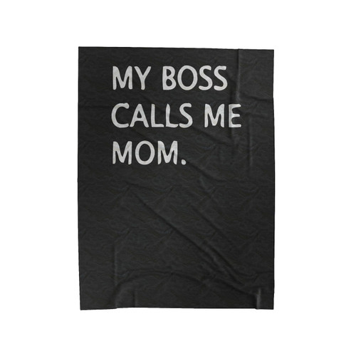 My Boss Calls Me Mom Mothers Day Velveteen Blanket