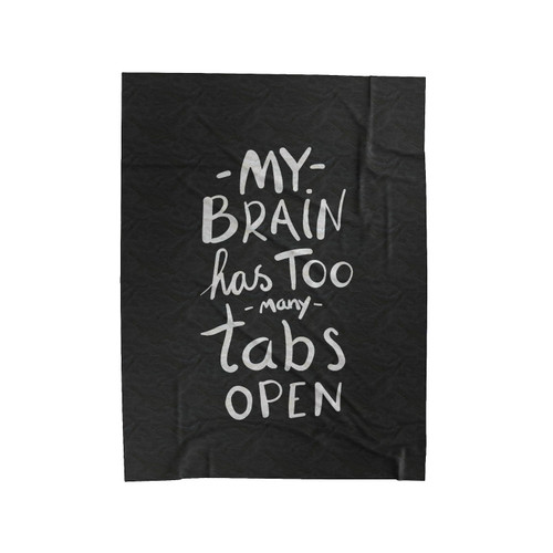 My Brain Has Too Many Tabs Open Velveteen Blanket
