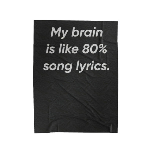 My Brain Is Like 80% Song Lyrics Velveteen Blanket