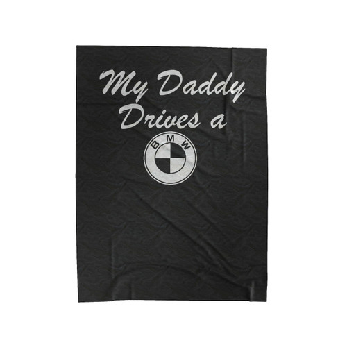 My Daddy Drives A Bmw Velveteen Blanket