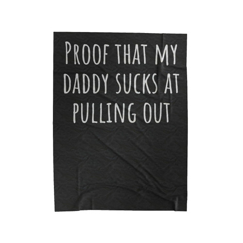 My Daddy Sucks At Pulling Out Velveteen Blanket