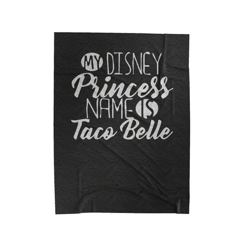 My Disney Princess Name Is Taco Belle 1 Velveteen Blanket