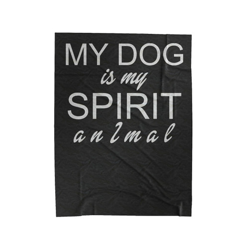My Dog Is My Spirit Animal Velveteen Blanket