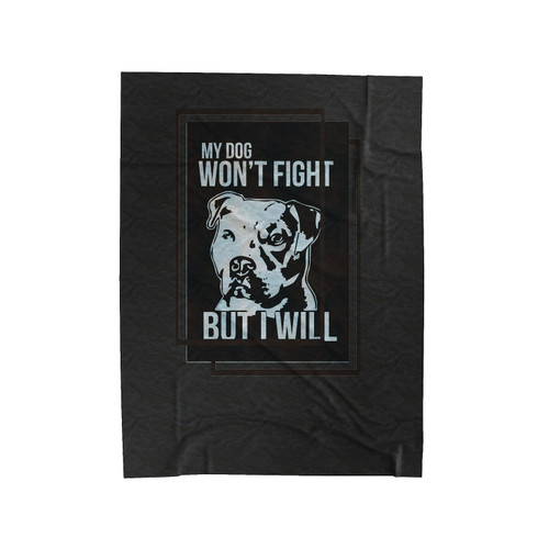My Dog Won't Fight Velveteen Blanket
