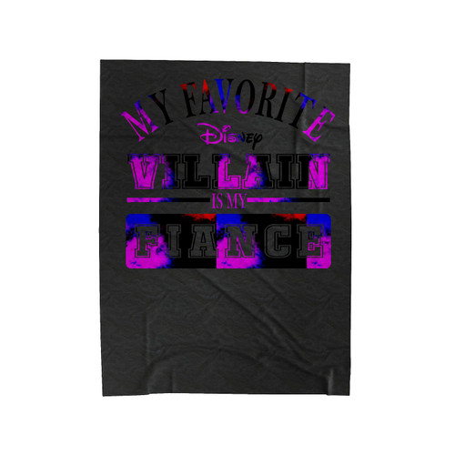 My Favorite Disney Villain Is My Fiance Velveteen Blanket
