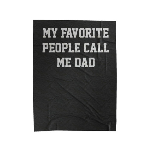 My Favorite People Call Me Dad Velveteen Blanket