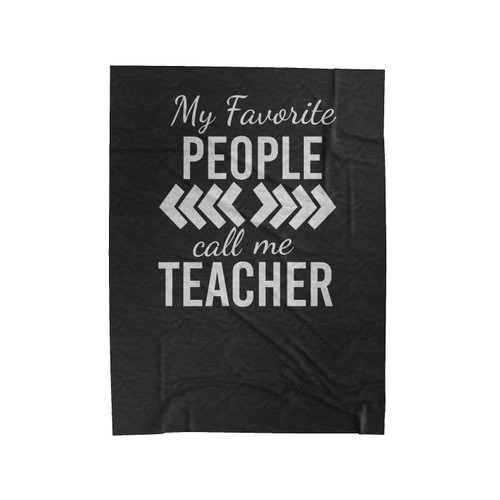 My Favorite People Call Me Teacher Velveteen Blanket