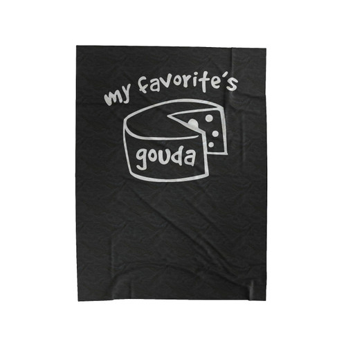 My Favorites Gouda She's The Man Quote Gift For Friend Velveteen Blanket