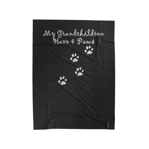 My Grandchildren Have 4 Paws Pet Lover Pet Friendly Velveteen Blanket