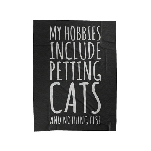 My Hobbies Include Petting Cats And Nothing Else Velveteen Blanket