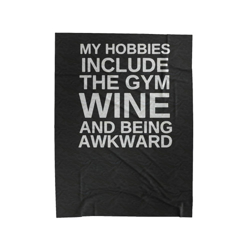 My Hobbies Include The Gym Wine And Being Awkward Funny Gym Velveteen Blanket