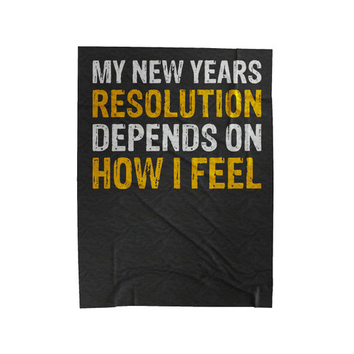 My New Years Resolution Depends On How I Feel Velveteen Blanket