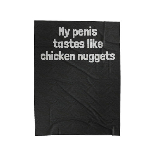 My Penis Tastes Like Chicken Nuggets Velveteen Blanket