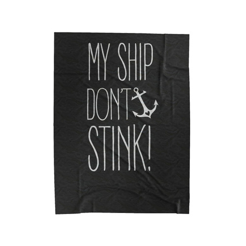 My Ship Don't Stink Funny Anchor Gifts Velveteen Blanket