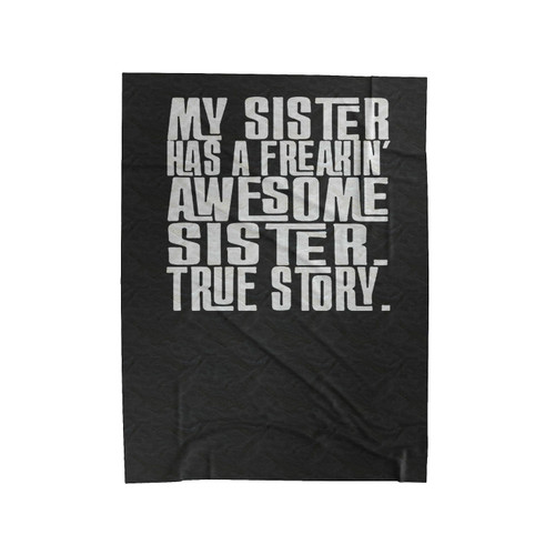 My Sister Has A Freakin' Awesome Sister True Story Funny Quote Velveteen Blanket