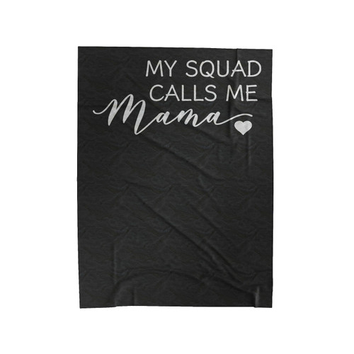 My Squad Calls Me Mama Mommy And Me Velveteen Blanket