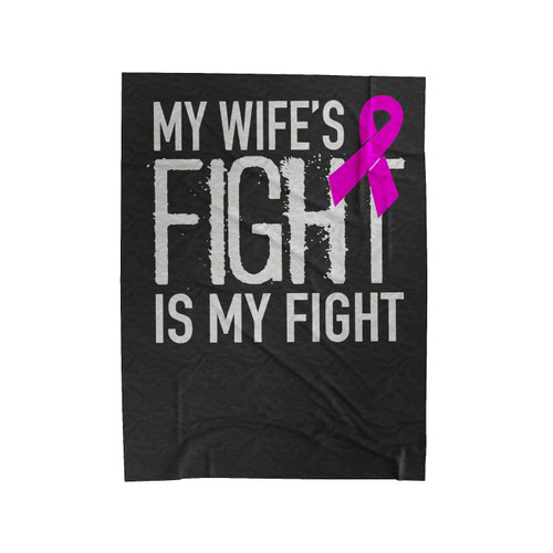 My Wife's Fight Is My Fight Velveteen Blanket