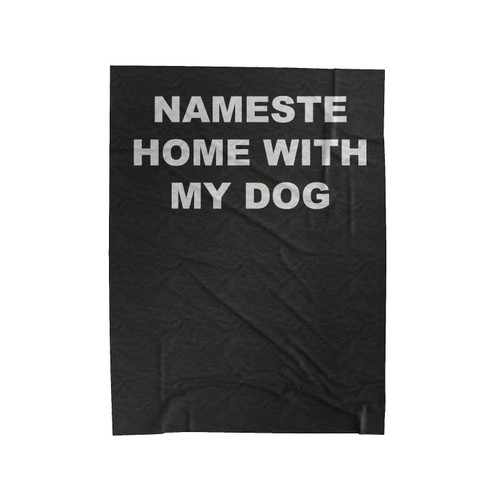 Namaste Home With My Dog Sarcastic Saying Humor Love Animal Velveteen Blanket
