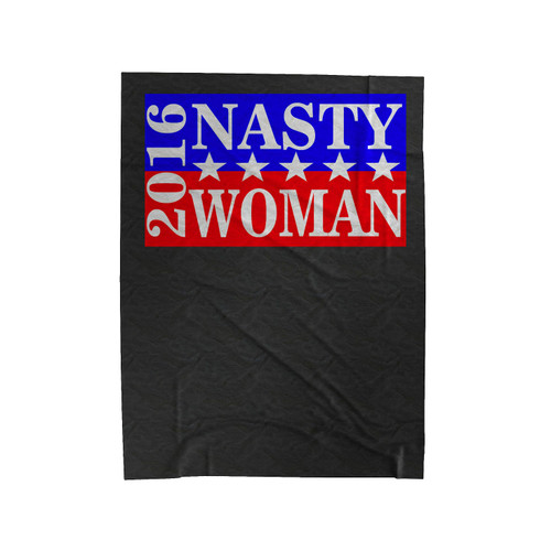 Nasty Woman 2016 Velveteen Blanket