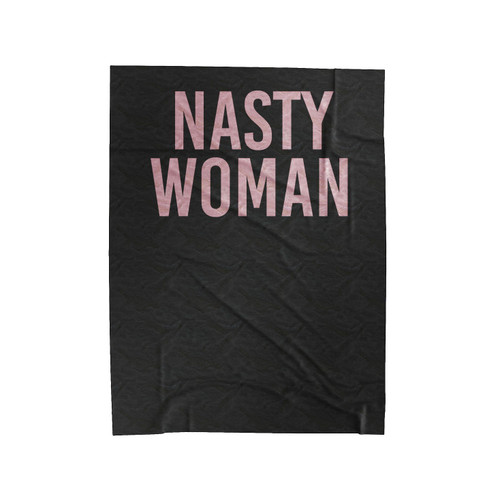 Nasty Woman Hillary Clinton Presidential Election 2016 #Nastywoman Campaign Velveteen Blanket