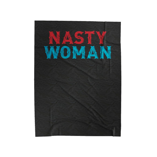 Nasty Woman Politics Election 2016 No Trump Dumb Trump Quotes Statement Presidential Election Velveteen Blanket