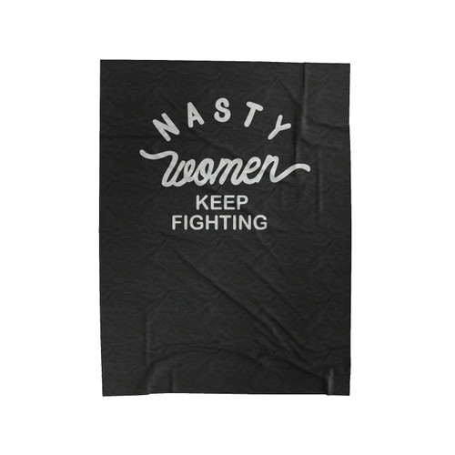 Nasty Women Keep Fighting Feminist Velveteen Blanket