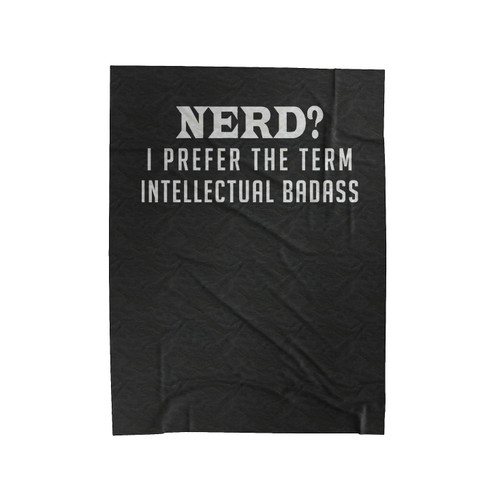Nerd Nerds Badass I Prefer The Term Intellectual Badass Youth Christmas Gift Velveteen Blanket