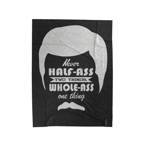 Never Half-Ass Two Things Whole-Ass One Thing Ron Swanson Parks 'And Rec Quote Velveteen Blanket