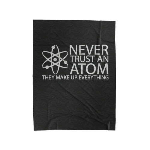 Never Trust An Atom Velveteen Blanket