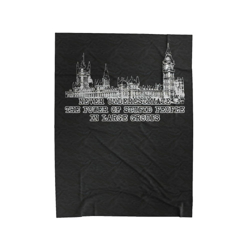 Never Underestimate Power Of Stupid People Politics Funny Velveteen Blanket
