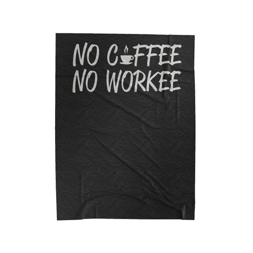 No Coffee No Workee Early Morning Velveteen Blanket