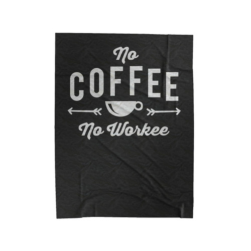 No Coffee No Workee Funny Coffee Lover Velveteen Blanket