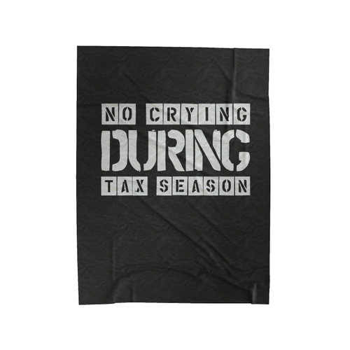 No Crying During Tax Season Funny Quote Velveteen Blanket