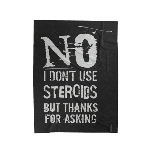 No I Don't Use Steroids But Thanks For Asking Velveteen Blanket