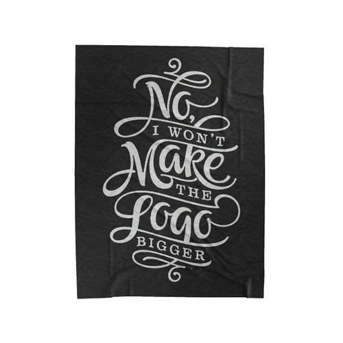 No I Won't Make The Logo Bigger Velveteen Blanket