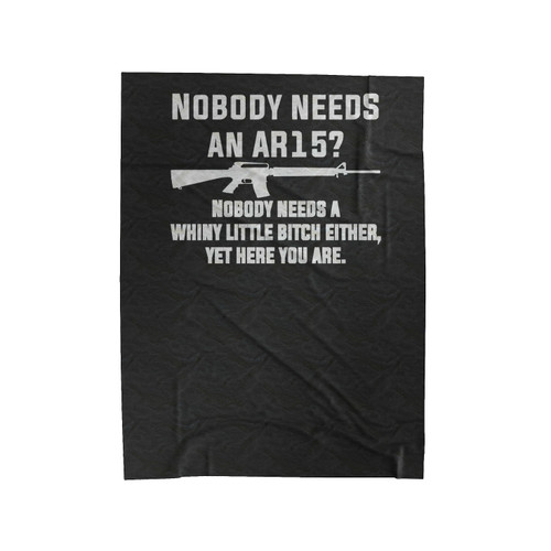 Nobody Needs An Ar15 Funny Gun Rights Political Gun Velveteen Blanket