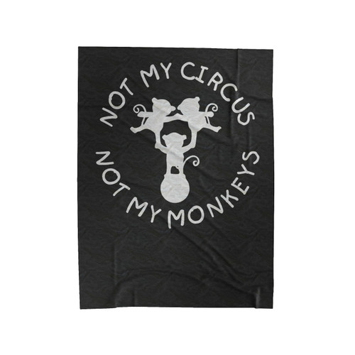 Not My Circus Not My Monkeys 1 Velveteen Blanket