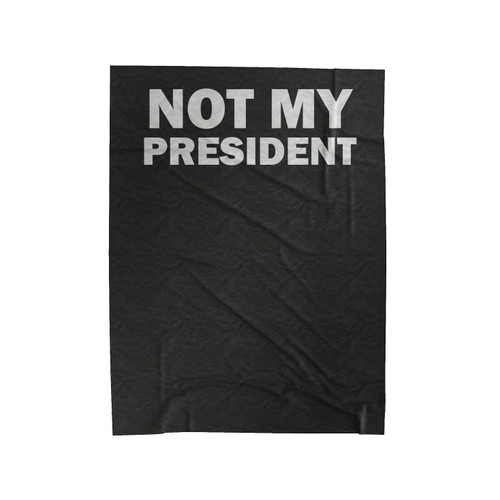 Not My President Anti Trump Protest Rally Democrat Political Velveteen Blanket