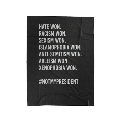 Not My President Hate Racism Sexism Won Velveteen Blanket