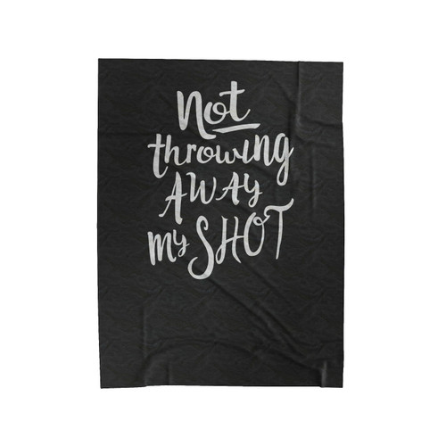 Not Throwing Away My Shot Broadway Musical Song Lyrics Quote Velveteen Blanket