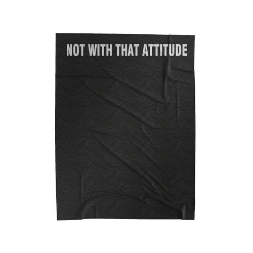 Not With That Attitude Velveteen Blanket