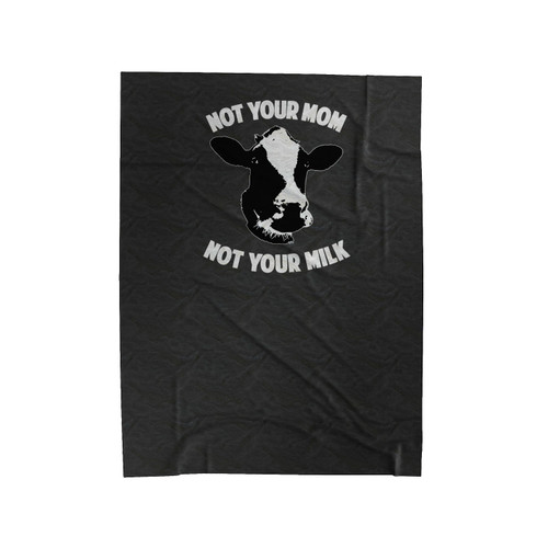 Not Your Mom, Not Your Milk Velveteen Blanket