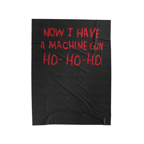 Now I Have A Machine Gun Ho Ho Ho Action Movie Christmas Velveteen Blanket